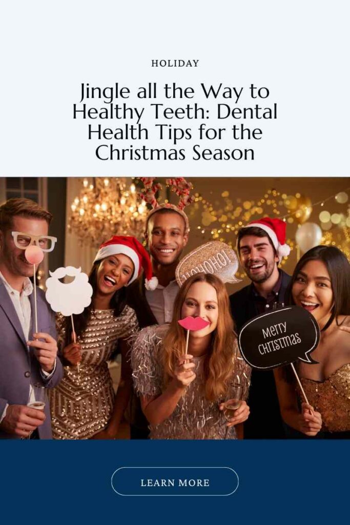 Image- version 2- for the Blog post. Reads: "Jingle all the Way to Healthy Teeth: Dental Health Tips for the Christmas Season. Learn More.,"