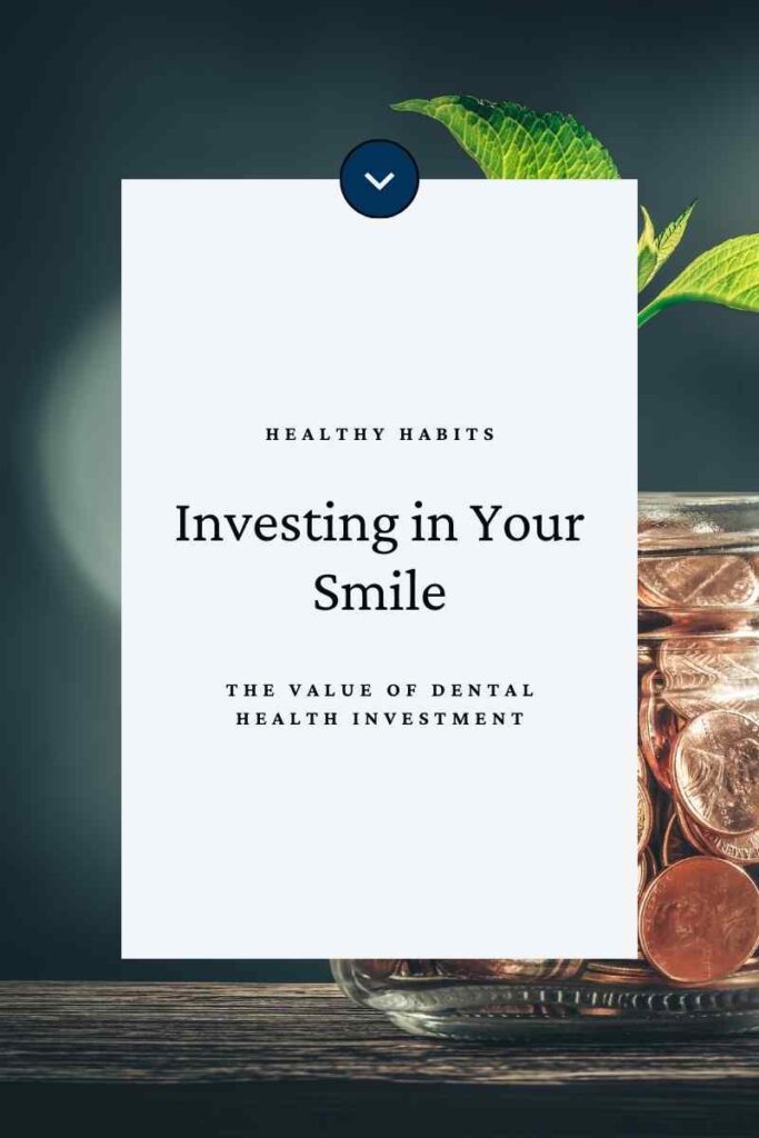 Image- version 1- for the Blog post. Reads: "Investing in Your Smile: The Value of Dental Health Investment."