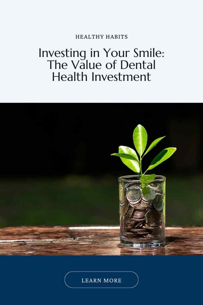 Image- version 3- for the Blog post. Reads: ""Investing in Your Smile: The Value of Dental Health Investment. Learn More."