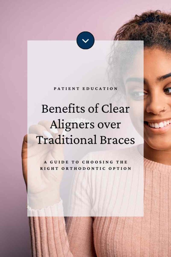 Image- version 1- for the Blog post. Reads: "Benefits of Clear Aligners over Traditional Braces: A Guide to Choosing the Right Orthodontic Option."