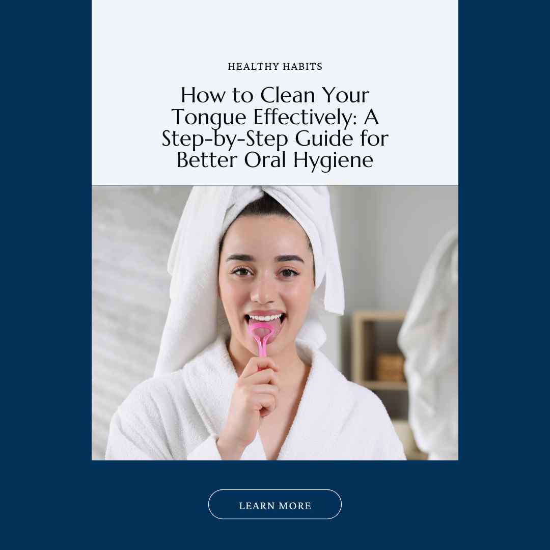 Featured Image- version 1- for the Blog post. Reads: "Healthy Habits. How to Clean Your Tongue Effectively: A Step-by-Step Guide for Better Oral Hygiene. Learn more."