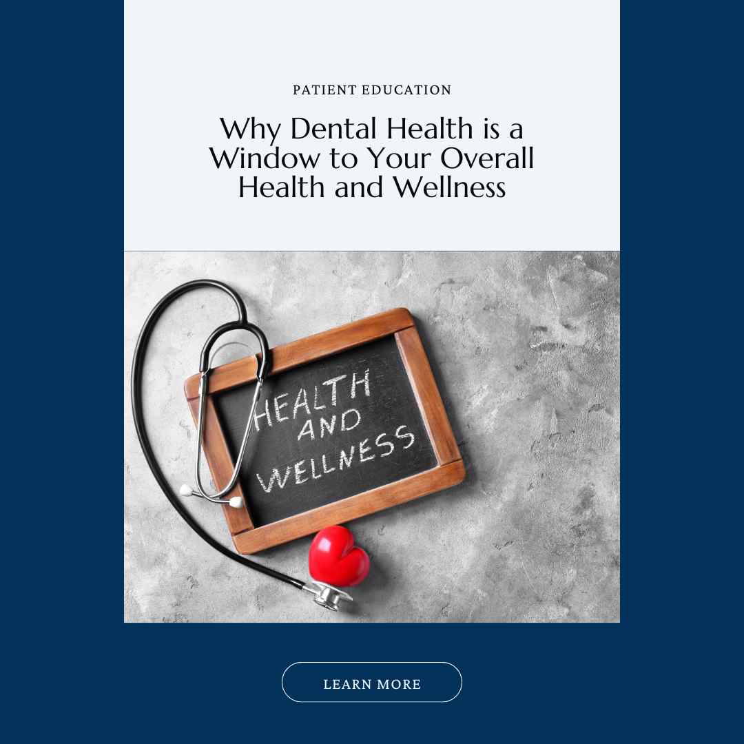 Featured Image- version 1- for the Blog post. Reads: "Patient Education. Why Dental Health is a Window to Your Overall Health and Wellness. Learn more."