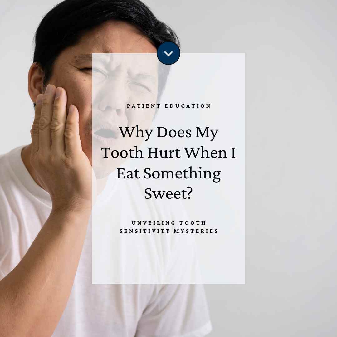 Featured Image- version 1- for the Blog post. Reads: "Patient Education. Why Does My Tooth Hurt When I Eat Something Sweet? Unveiling Tooth Sensitivity Mysteries."