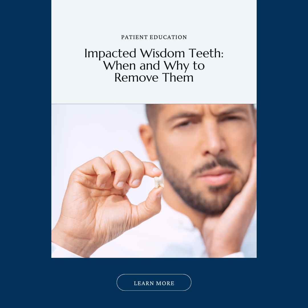 Featured Image- version 1- for the Blog post. Reads: "Patient Education. Impacted Wisdom Teeth: When and Why to Remove Them. Learn more."