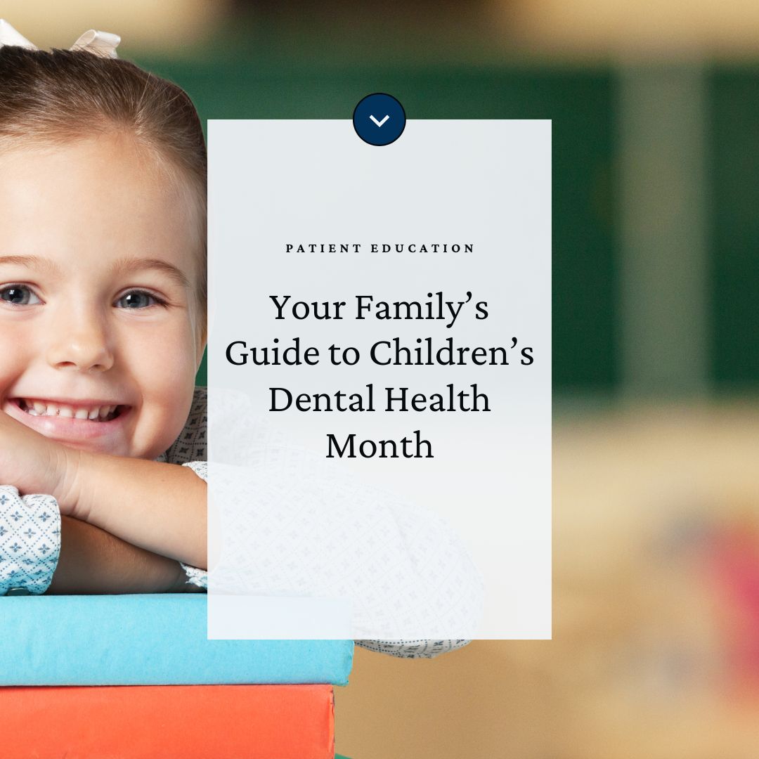 Featured Image- version 1- for the Blog post. Reads: "Patient Education. Your Family's Guide to Children's Dental Health Month."